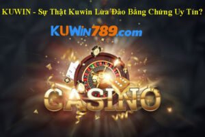 KUWIN - Sự Thật Kuwin Lừa Đảo Bằng Chứng Uy Tín?