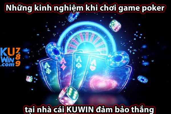 Những kinh nghiệm khi chơi game poker tại nhà cái KUWIN đảm bảo thắng 