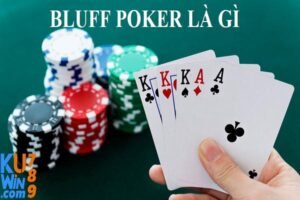 KU WIN - Bluff Là Gì? Chiến Thuật Chơi Bluff?