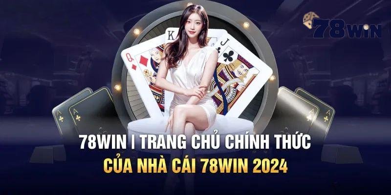 Nhà Cái 78Win - Điểm Đến Hàng Đầu Cho Người Chơi Casino