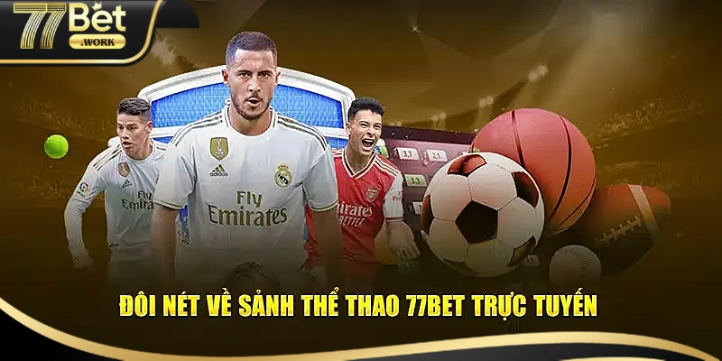 Đôi nét về sảnh thể thao 77Bet