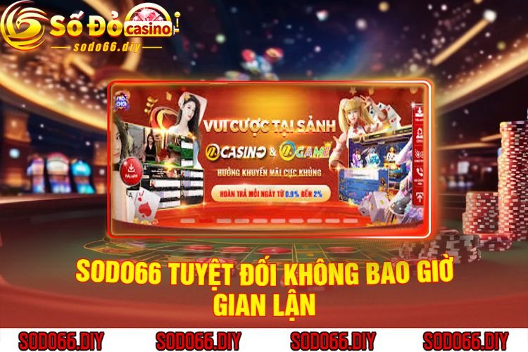 Sodo66 tuyệt đối không bao giờ gian lận