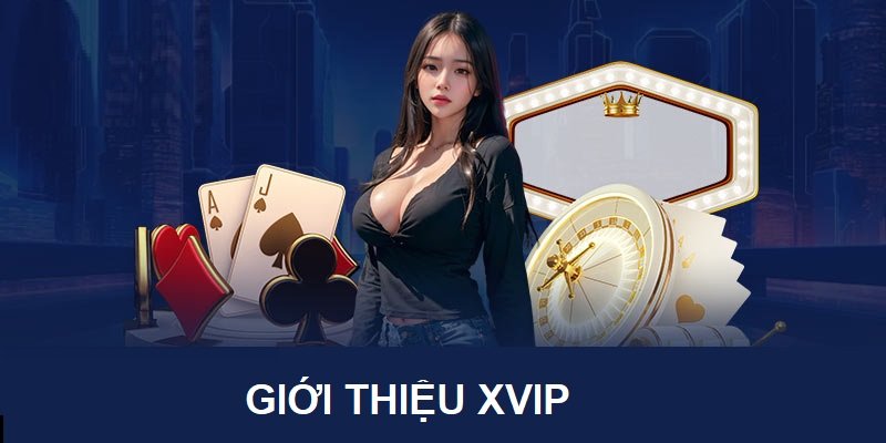 Xvip mang đến nhiều trải nghiệm cá cược lý tưởng cho game thủ